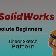 Linear Sketch Pattern Class 14 Solidworks For Absolute Beginners