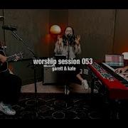Worship Session 053 Garett Kate