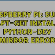 Raspberry Pi Sudo Apt Get Install Python Dev Mirror Error