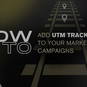 How To Add UTM Tracking To Your Marketing Campaigns