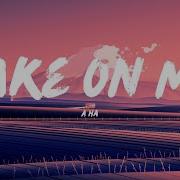 A Ha Take On Me Lyrics
