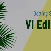 Learn To Use Vi Editor Visual Editor For Linux Unix In Under 10 Minutes