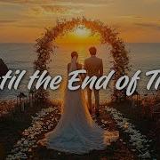 Until The End Of Time Romantic Wedding Love Song 2025 Emotional First Dance Ballad