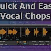 Easy Vocal Chopping In Ableton Live