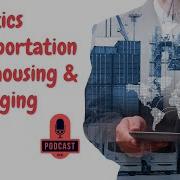 Logistics Transportation Warehousing Packaging Explained Supply Chain Essentials Podcast