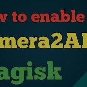 How To Enable Camera2API Magisk Tutorial
