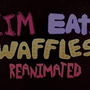 Zim Eats Waffles Reanimated