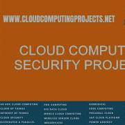 Cloud Computing Security Projects Cloud Computing Security Thesis