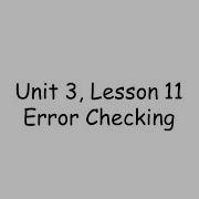Unit 3 Lesson 11 Error Checking