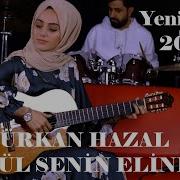 TÜRKAN HAZAL GÖNÜL SENİN ELİNDEN Official Video