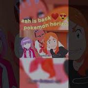 Ash Is Back Pokemon Horizon Ash Pokemon Trending