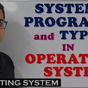 SYSTEM PROGRAMS IN OPERATING SYSTEM TYPES OF SYSTEM PROGRAMS OPERATING SYSTEM
