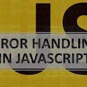 How To Handle Errors In JavaScript