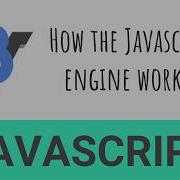 How The Javascript Engine Works The Basics