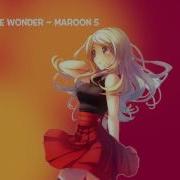Nightcore Makes Me Wonder Maroon 5