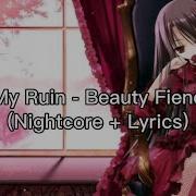 My Ruin Beauty Fiend Nightcore Lyrics