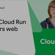 How Cloud Run Powers Web Apps