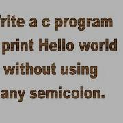 C Program To Print Hello World Without Using Semicolon