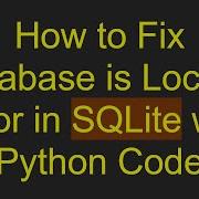 How To Fix Database Is Locked Error In SQLite With Python Code