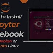 How To Install Jupyter Notebook In Debian Or Ubuntu Linux 2023