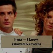 Irma I Know Slowed Reverb