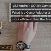 62 Android SQLite Cursors Part 13 What Is A CursorAdapter How Is It More Efficient