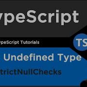 Using Null Undefined StrictNullChecks TypeScript Tutorial