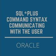 Oracle SQL PLUS Understanding Command Syntax Communicating With User