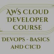 AWS Cloud Developer Course Part 6 DevOps Basics And CICD By Cloud Pedagogy