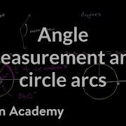 Angle Measurement And Circle Arcs Angles And Intersecting Lines Geometry Khan Academy