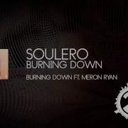 SOULERO Burning Down Ft Meron Ryan