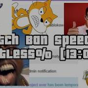 Scratch Ban Speedrun Botless Any 13 05