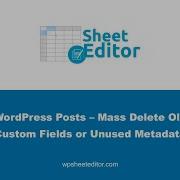 WordPress Bulk Delete Unused Custom Fields Or Metadata From Your Posts