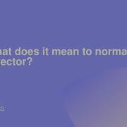 What Does It Mean To Normalize A Vector