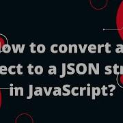 How To Convert An Object To A JSON String In JavaScript
