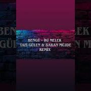 BENGÜ İKİ MELEK TAFİ GÜLEN BARAN MÜJDE Extended Remix