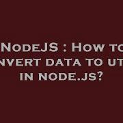 NodeJS How To Convert Data To Utf 8 In Node Js