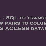 SQL SQL To Transpose Row Pairs To Columns In MS ACCESS Database