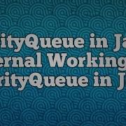 PriorityQueue In Java Internal Working Of PriorityQueue In Java
