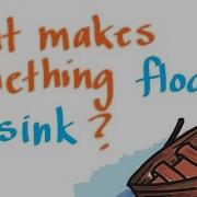 Buoyancy What Makes Something Float Or Sink