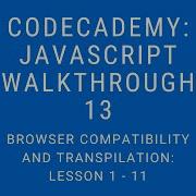 Codecademy Learn Javascript Walkthrough Browser Compatibility And Transpilation Lesson 1 11