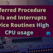 Deferred Procedure Calls And Interrupts Service Routines High CPU Usage