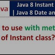 How To Use With Methods Of Instant Class Java 8 Date And Time