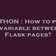 PYTHON How To Pass A Variable Between Flask Pages