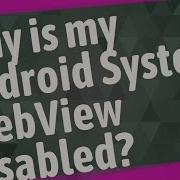 Why Is My Android System WebView Disabled