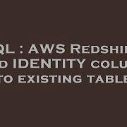 SQL AWS Redshift Add IDENTITY Column To Existing Table