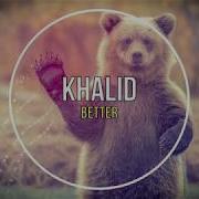 Khalid Better Tradução