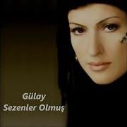 Gülay Sezenler Olmuş En Çok Dinlenen Türkü