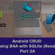 Android CRUD Using B4A With SQLite Read Part 2A VB Language