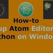How To Setup Atom Editor For Python On Windows 10 8 7
